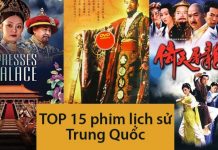 TOP 15 phim lịch sử Trung Quốc hay nhất không nên bỏ qua