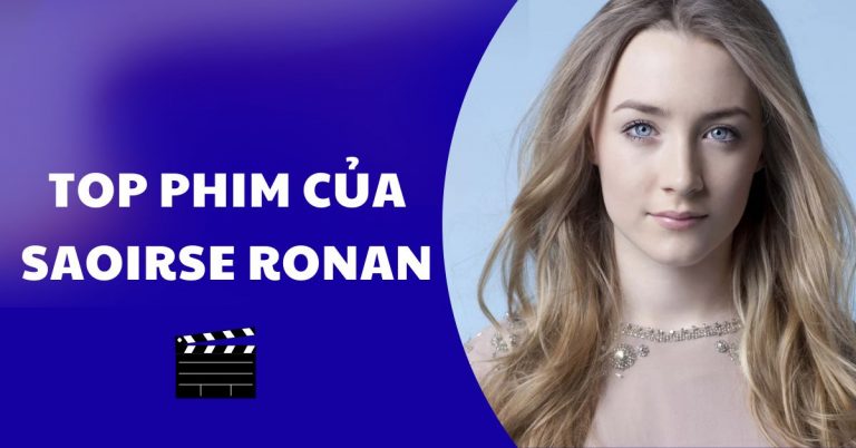 Top 16 phim của “Nàng thơ“ Saoirse Ronan hay nhất không nên bỏ lỡ