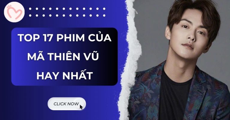 TOP 17 phim của Mã Thiên Vũ hay nhất không nên bỏ qua