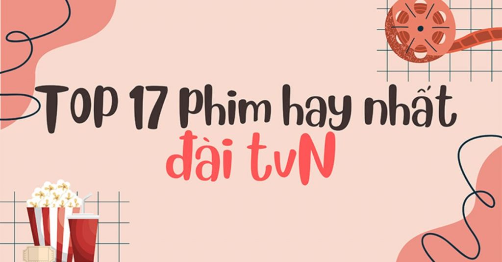 TOP 17 phim đài tvN hay nhất có rating khủng: tình cảm, trinh thám