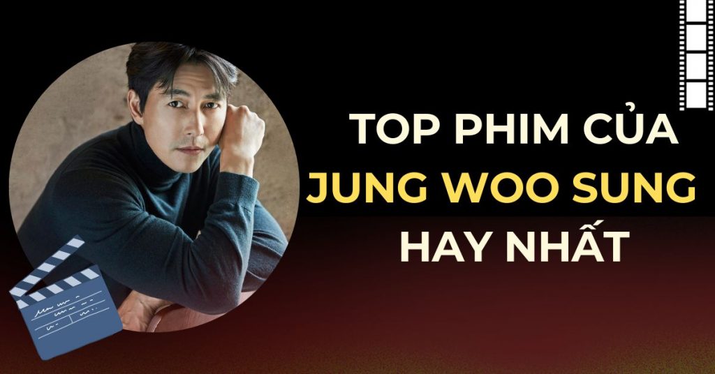 Top 16 phim hay của Jung Woo Sung - Nam tài tử hàng đầu tại Hàn Quốc