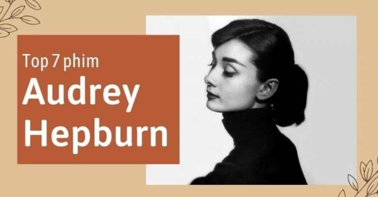 Top 7 phim của “biểu tượng sắc đẹp” Audrey Hepburn hay nhất