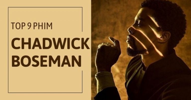 Top 9 phim của huyền thoại “Black Panther” Chadwick Boseman hay nhất