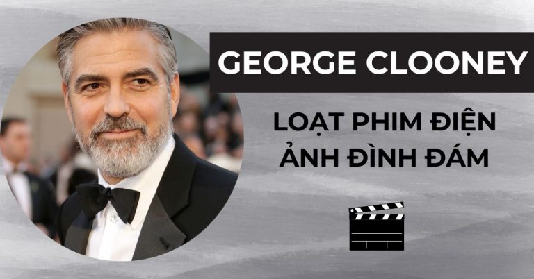 Top 9 phim của George Clooney - Loạt phim điện ảnh đình đám
