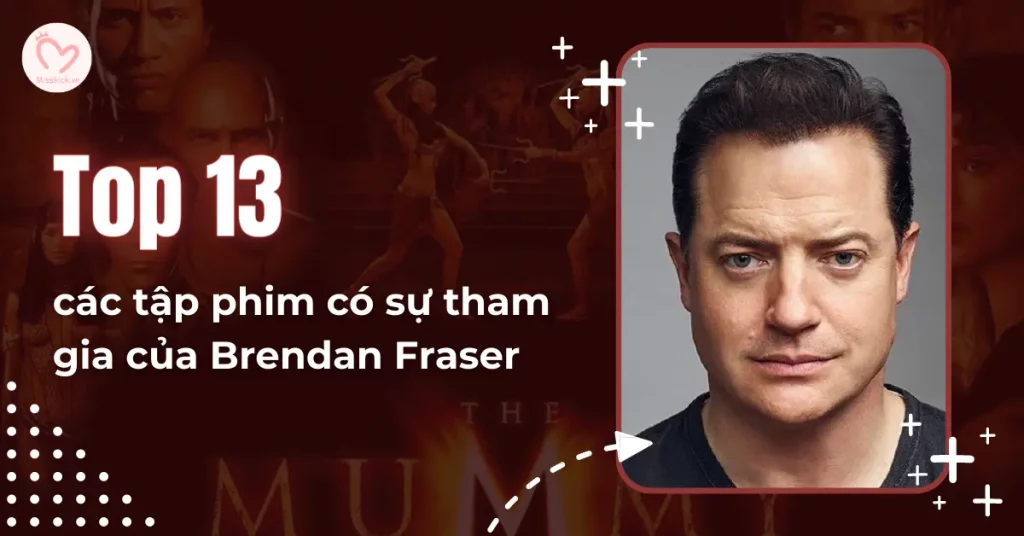 cac-tap-phim-co-su-tham-gia-cua-brendan-fraser