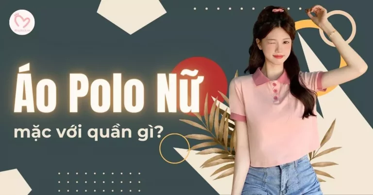 ấo polo nữ mặc với quần gì?