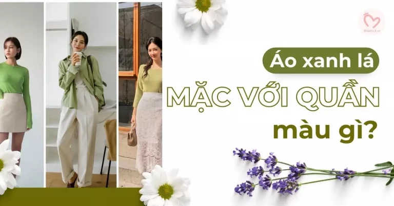 áo xanh lá mặc với quần màu gì?