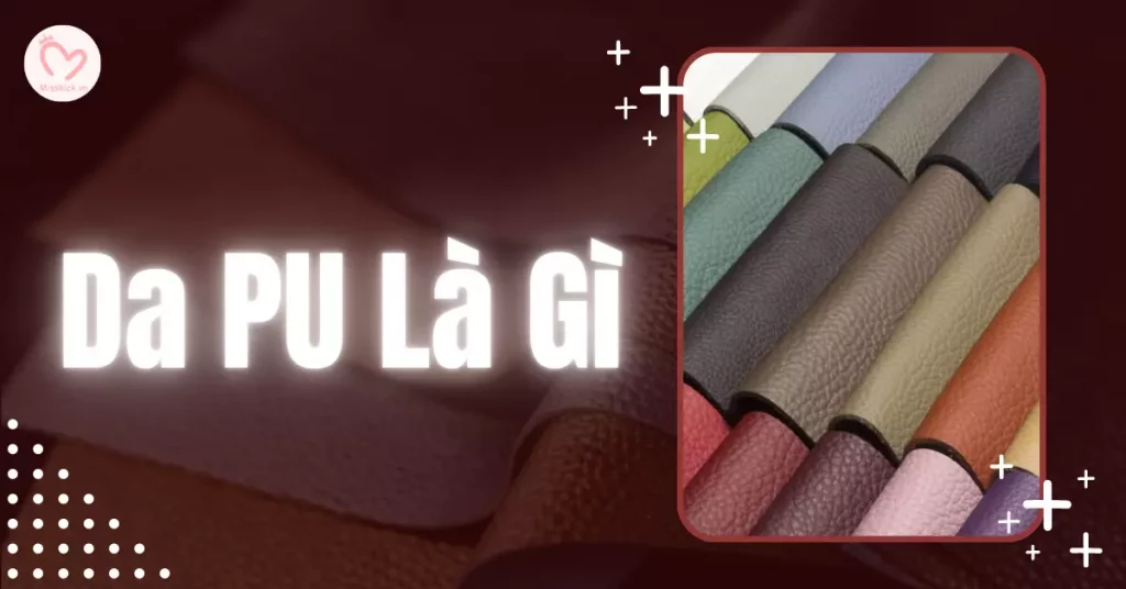 Da PU là gì? Có bền không?