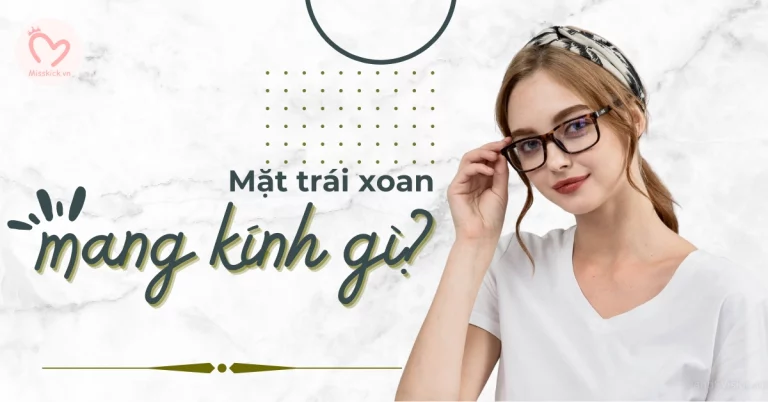 mặt trái xoan mang kính gì?