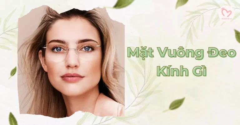 mặt vuông nên đeo kính gì