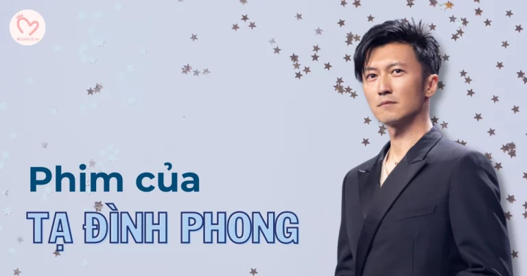 Top phim của Tạ Đình Phong hay nhất
