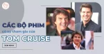 các bộ phim có sự tham gia của Tom Cruise