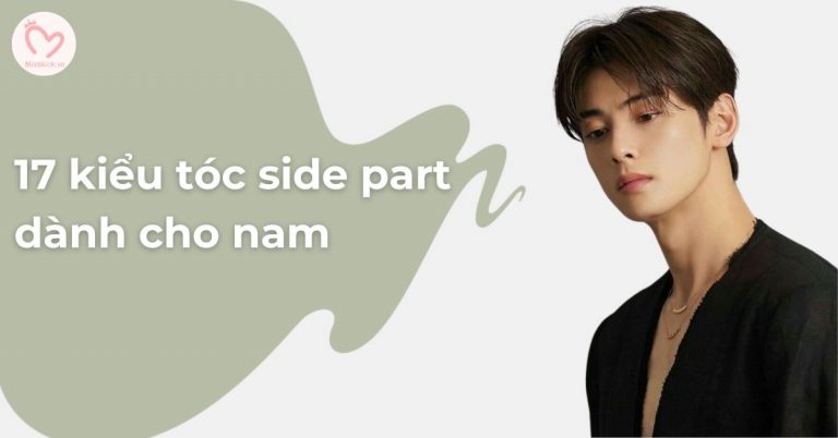 17 kiểu tóc side part hot hit phù hợp với mọi khuôn mặt nam