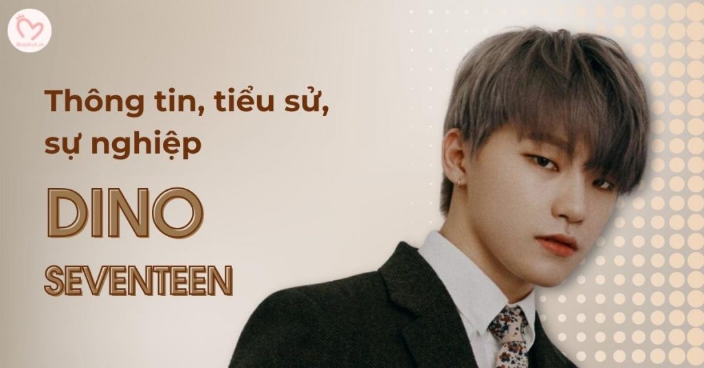 Dino (SEVENTEEN) profile | Thông tin, tiểu sử và fun facts về Dino