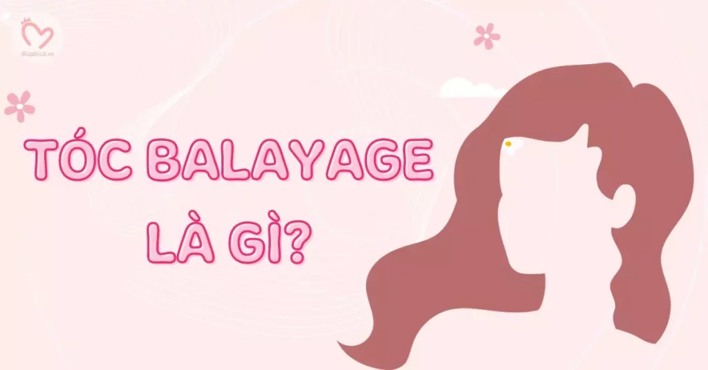 Tóc Balayage là gì? 15 màu nhuộm tóc Balayage xu hướng 2023
