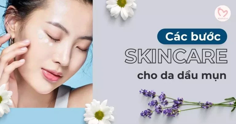 Các bước skincare cho da dầu mụn