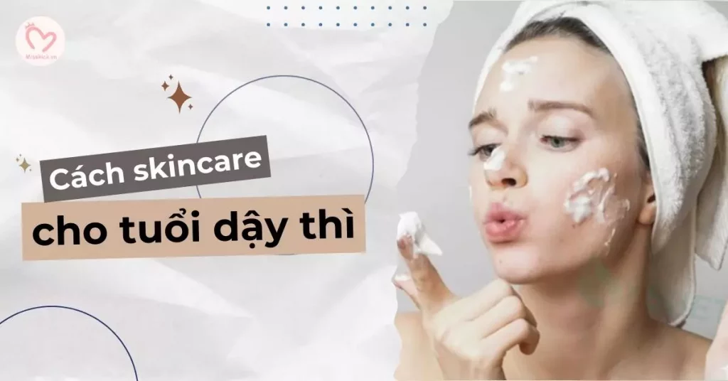 cách skincare cho tuổi dậy thì