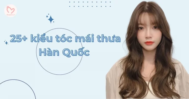 25+ kiểu tóc mái thưa Hàn Quốc phù hợp với mọi khuôn mặt