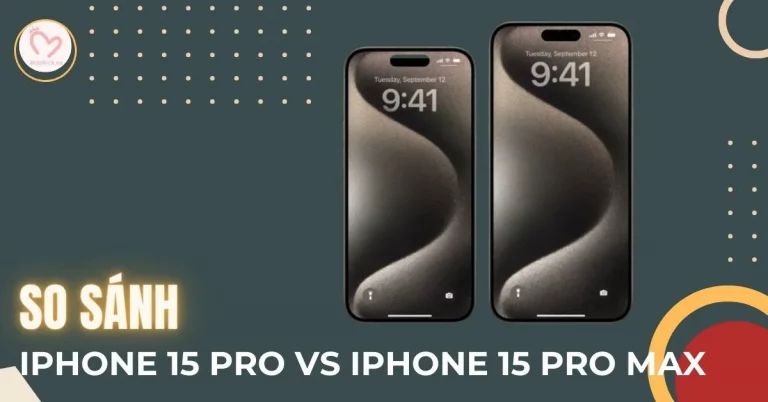 so sánh iPhone 15 Pro và iPhone 15 Pro Max