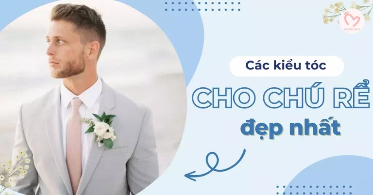 Top 30 kiểu tóc chú rể đẹp, lịch lãm và phù hợp cho ngày cưới