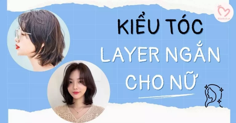 Top 27 kiểu tóc layer ngắn nữ đẹp, trẻ trung, cá tính được ưa thích
