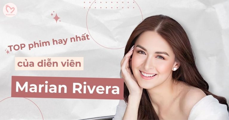Top những bộ phim của Marian Rivera - Mỹ nhân đẹp nhất Philippines