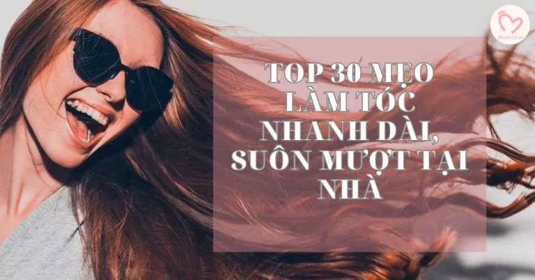 Top 30 mẹo làm tóc nhanh dài, suôn mượt tại nhà
