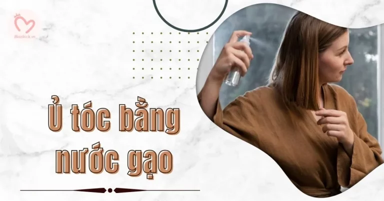 3 cách ủ tóc bằng nước gạo giúp tóc chắc khỏe mềm mại hơn tại nhà
