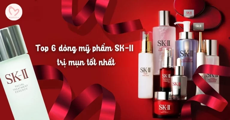 Top 6 dòng mỹ phẩm SK-II trị mụn tốt nhất dành cho các chị em