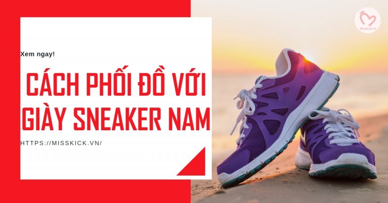 20+ cách phối đồ với giày sneaker nam cực chất, đơn giản mà thời trang