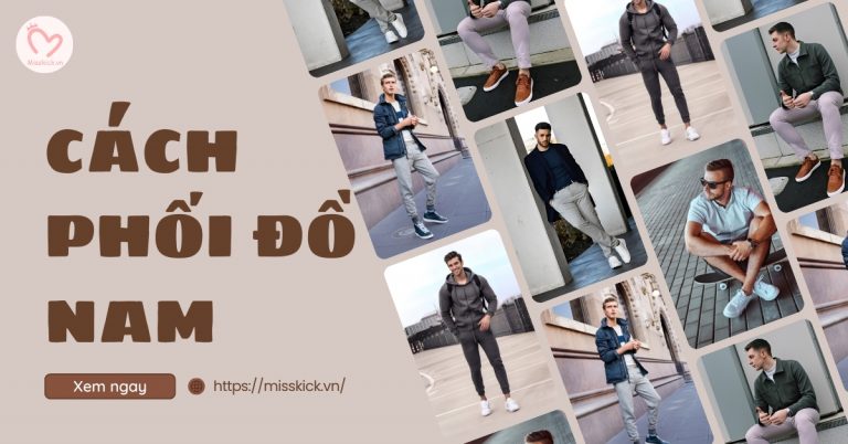 Cách phối đồ nam đơn giản, trẻ đẹp, sành điệu, lịch lãm