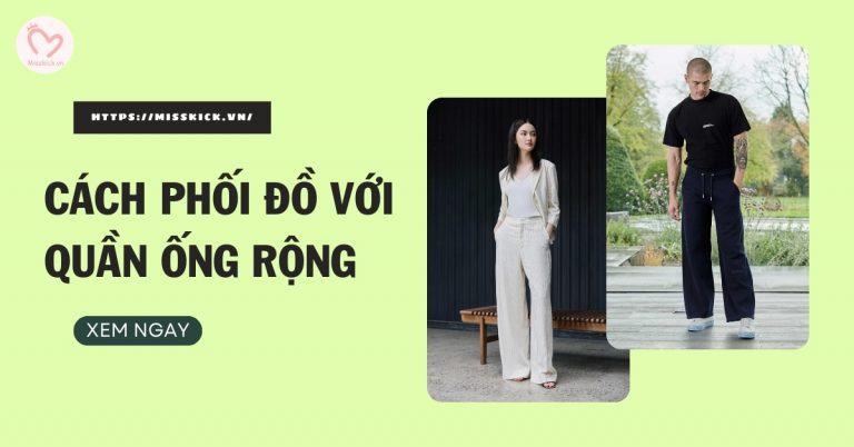 Cách phối đồ với quần ống rộng đỉnh của chóp, cực thời trang