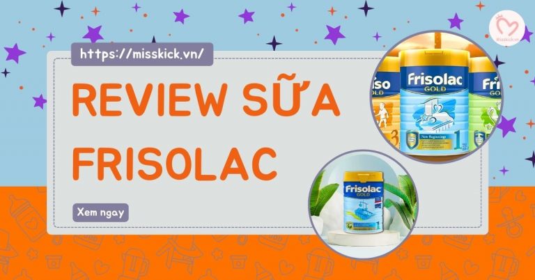 Review sữa Frisolac cho trẻ sơ sinh từ 0 - 6 tháng tuổi
